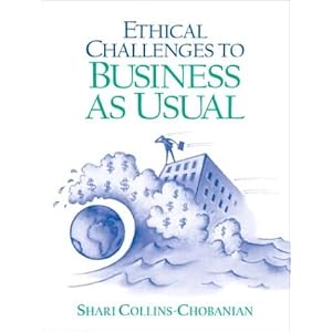 Ethical Challenges to Business as Usual by Shari Collins-Chobanian