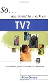 Review Kogan Page Ltd  / So You Want to Work in TV?