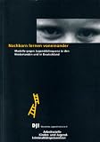 Nachbarn lernen voneinander. Modelle gegen Jugenddelinquenz in den Niederlanden und in Deutschland.