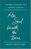 Her Soul beneath the Bone: WOMEN'S POETRY ON BREAST CANCER