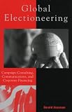Global Electioneering: Campaign Consulting Communications & Corporate Financing (Critical Media Studies)