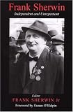 Frank Sherwin: Independent And Unrepentant