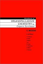 Handbook of Organopalladium Chemistry for Organic Synthesis (2 Vol. Set)