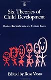 Six Theories of Child Development
 Revised Formulations and Current Issues,
