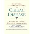 The Official Patient's Sourcebook on Celiac Disease: A Revised and Updated Directory for the... by Icon Health Publications