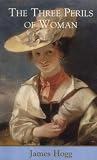 The Three Perils of Woman (The Collected Works of James Hogg)