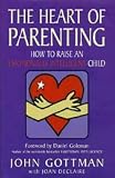 The Heart of Parenting: How to Raise an Emotionally Intelligent Child