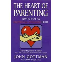 The Heart of Parenting: How to Raise an Emotionally Intelligent Child