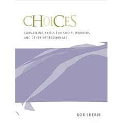 Choices: Counseling Skills for Social Workers and Other Professionals