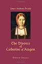 The Divorce of Catherine of Aragon: The Story as Told by the Imperial Ambassadors Resident at the Court of Henry VIII. In Usum Laicorum