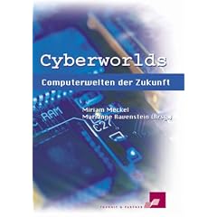 Cyberworlds. Computerwelten der Zukunft.