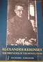 Alexander Kerensky: The First Love of the Revolution