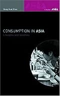 Consumption in Asia: Lifestyles and Identities (The New Rich in Asia Series)