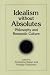 Idealism Without Absolutes: Philosophy and Romantic Culture (Intersections: Philosophy and Critical Theory)
