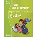 B�b� joue et apprend : 160 jeux et activit�s pour les enfants de 0 � 3 ans