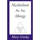 Alcoholism As An Allergy by  Mary Greeley