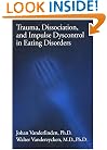 Trauma, Dissociation, And Impulse Dyscontrol In Eating Disorders (Brunner/Mazel Eating Disorders Monograph Series)