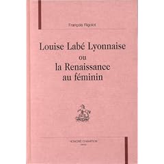 Louise Lab� lyonnaise, ou, La Renaissance au f�minin