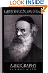 Rabbi Schneur Zalman of Liadi: A Biog...