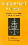 Suppressed Prayers: Gnostic Spirituality in Early Christianity