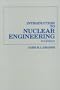 Introduction to Nuclear Engineering (Addison-Wesley series in nuclear science and engineering)