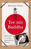 Tee mit Buddha: Mein Jahr in einem japanischen Kloster