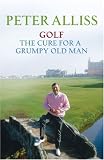 Golf: The Cure for a Grumpy Old Man - It s Never Too Late