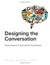 Designing the Conversation: Techniques for Successful Facilitation (Voices That Matter)