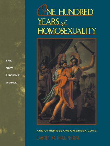One Hundred Years of Homosexuality: And Other Essays on Greek Love (New Ancient World)