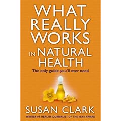 What Really Works in Natural Health: The Only Guide You'll Ever Need