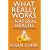 What Really Works in Natural Health: The Only Guide You'll Ever Need