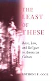 The Least of These: Race, Law, and Religion in American Culture