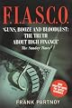 F.I.A.S.C.O.: Guns, Booze and Bloodlust: the Truth About High Finance