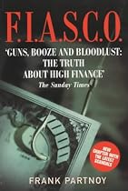 FIASCO: Blood In the Water on Wall Street: Guns, Booze and Bloodlust - The Truth About High Finance