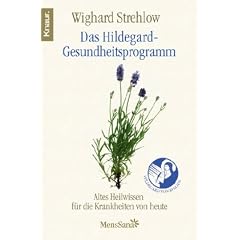Das Hildegard-Gesundheitsprogramm: Altes Wissen f�r die Krankheiten von heute