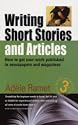 Writing Short Stories and Articles: How to Get Your Work Published in Newspapers and Magazines