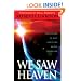 We Saw Heaven: True Stories of What Awaits Us on the Other Side
