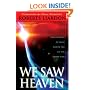 We Saw Heaven: True Stories of What Awaits Us on the Other Side