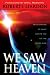 We Saw Heaven: True Stories of What Awaits Us on the Other Side