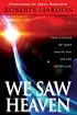 We Saw Heaven: True Stories of What Awaits Us on the Other Side