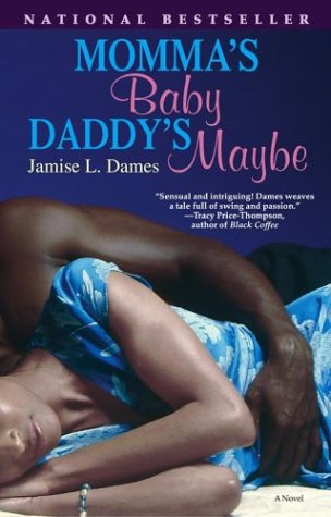 Momma's Baby, Daddy's Maybe: A Novel, by Jamise L. Dames Momma's Baby, Daddy's Maybe: A Novel, by Jamise L. Dames