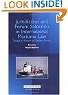 Jurisdiction and Forum Selection in International Maritime Law: Essays in Honor of Robert Force