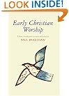 Early Christian Worship: A Basic Introduction to Ideas and Practice