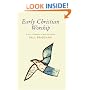 Early Christian Worship: A Basic Introduction to  Ideas and Practice