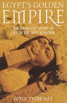 Egypt's Golden Empire: The Dramatic Story of Life in the New Kingdom