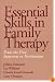 Essential Skills in Family Therapy: From the First Interview to Termination