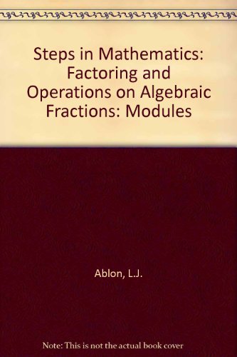 Factoring and Operations on Algebraic Fractions, 2nd Edition (Steps in Mathematics Modules, No. 4)