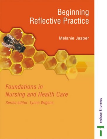 Foundations in Nursing and Health Care - Beginning Reflective Practice (Foundations in Nursing & Health Care)