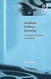 Gandhian Political Economy: Principles, Practice And Policy (Alternative Voices in Contemporary Economics) (Alternative Voices in Contemporary Economics)