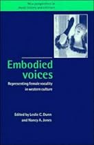 Embodied Voices: Representing Female Vocality in Western Culture (New Perspectives in Music History & Criticism) (New Perspectives in Music History and Criticism)
